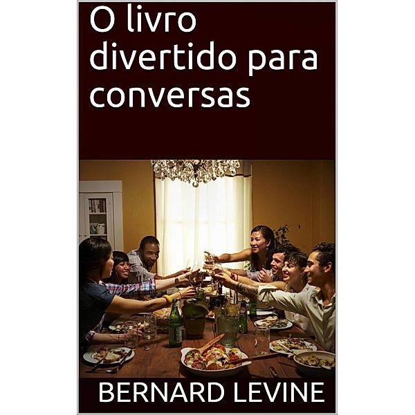O livro divertido para conversas, Bernard Levine