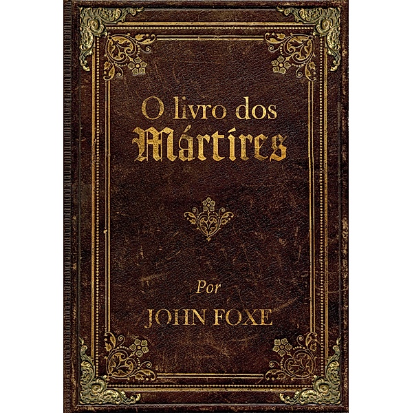 O livro dos Mártires, John Foxe