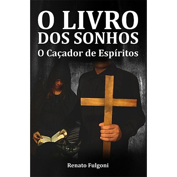 O Livro dos Sonhos - O Caçador de Espíritos / Suspense, Renato Fulgoni