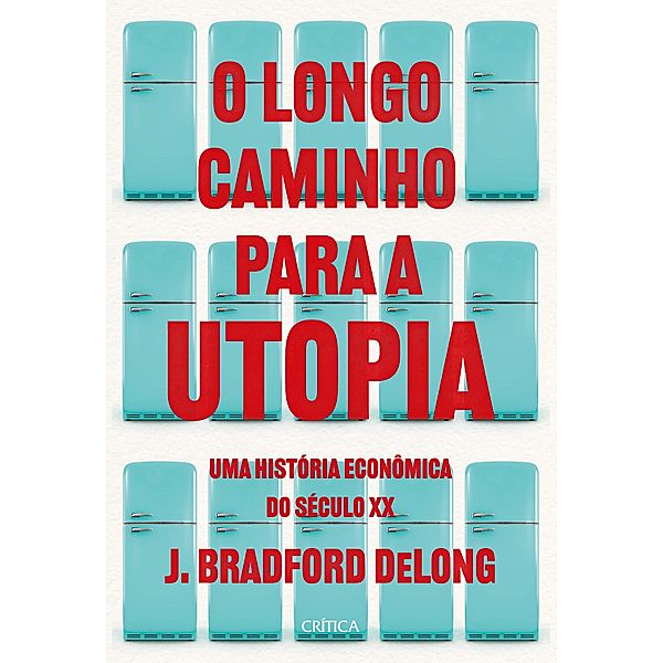 O longo caminho para a utopia, J. Bradford DeLong