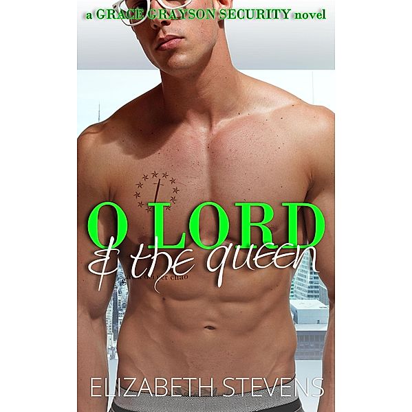 O Lord & the Queen (Grace Grayson Security, #3) / Grace Grayson Security, Elizabeth Stevens