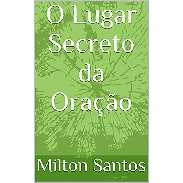 O Lugar Secreto da Oração, Milton Santos