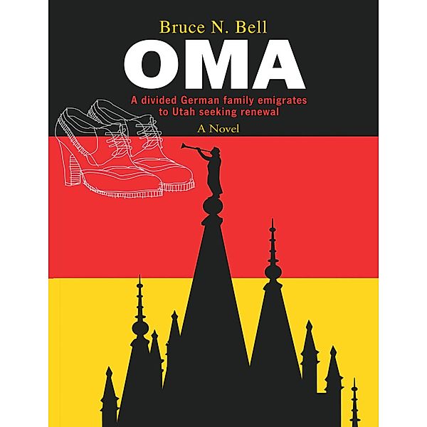 O M A: A Divided German Family Emigrates to Utah Seeking Renewal, Bruce N. Bell
