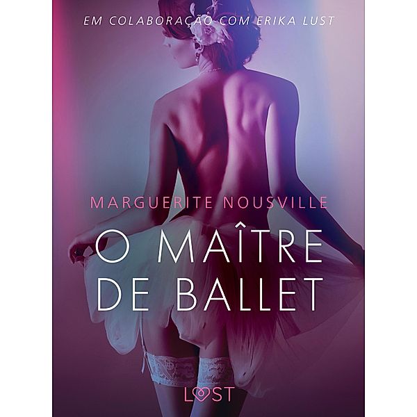 O Maître de Ballet - Conto Erótico / LUST, Marguerite Nousville