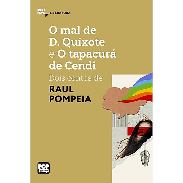 O mal de D. Quixote e O tapacurá de Cendi / MiniPops, Raul Pompeia