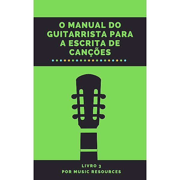 O Manual do Guitarrista para a Escrita de Canções / O Manual do Guitarrista para a Escrita de Canções, MusicResources