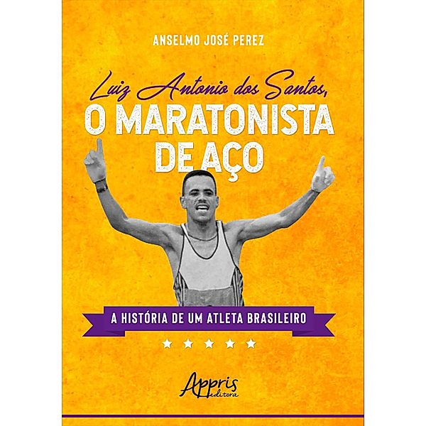 O Maratonista de Aço: A História de um Atleta Brasileiro, Anselmo José Perez