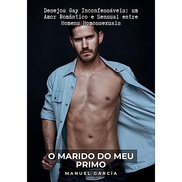 O Marido do meu Primo / Coleção de Histórias Eróticas Gays em Português para Adultos Bd.27, Manuel García