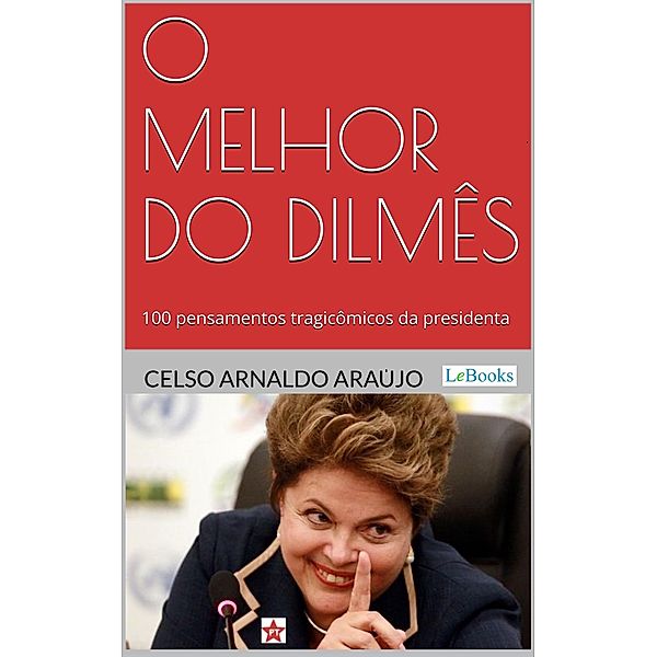 O melhor do Dilmês, Celso Arnaldo Araújo