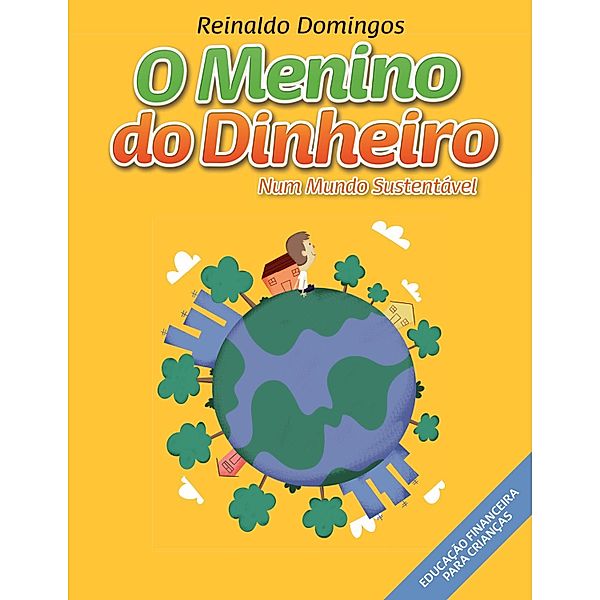 O Menino do Dinheiro - Num Mundo Sustentável / O Menino do Dinheiro, Reinaldo Domingos
