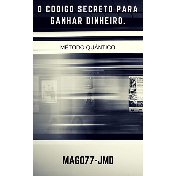 O Metodo Quantico - O Codigo Secreto Para Ganhar Dinheiro. 2017, Juan Miguel Dominguez