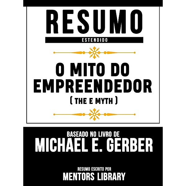 O Mito Do Empreendedor (The E Myth) - Baseado No Livro De Michael E. Gerber, Mentors Library