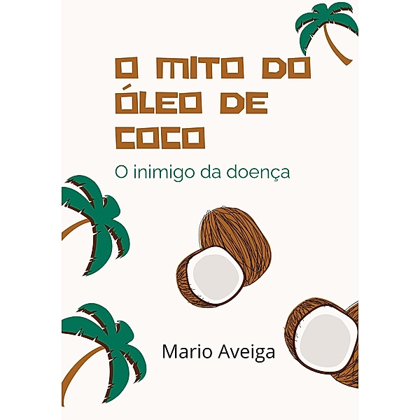 O mito do óleo de coco & O inimigo da doença, Mario Aveiga