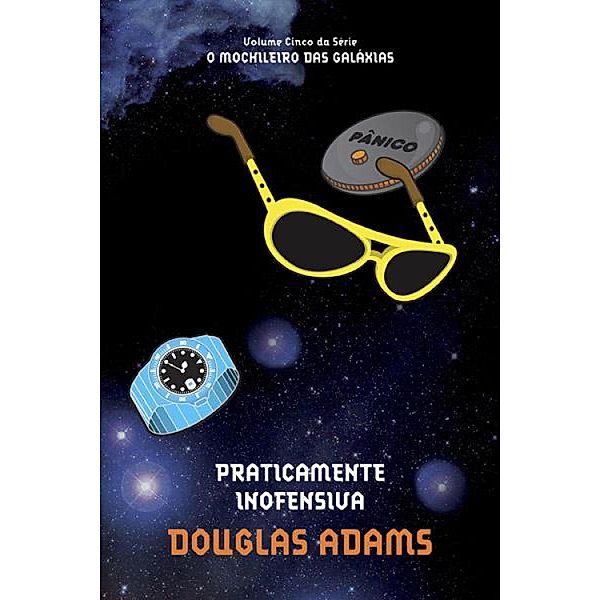 O mochileiro das galáxias: 5 Praticamente Inofensiva, Douglas Adams