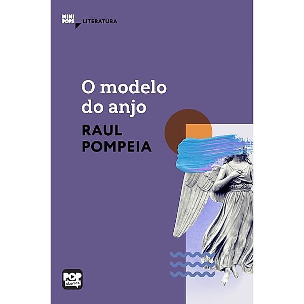 O modelo do anjo / MiniPops, Raul Pompeia