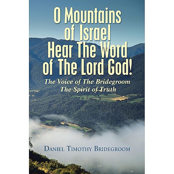 O Mountains of Israel Hear The Word of The Lord God!, Daniel Timothy Bridegroom