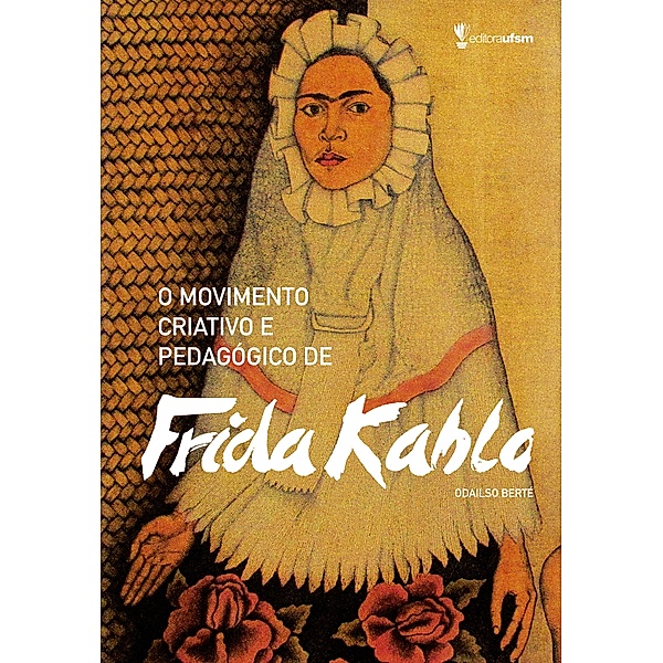 O movimento criativo e pedagógico de Frida Kahlo, Odailso Berté