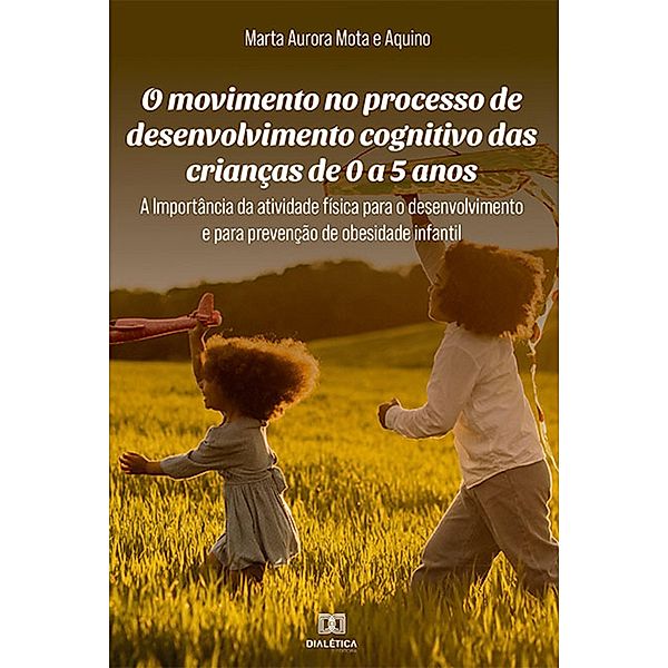 O movimento no processo de desenvolvimento cognitivo das crianças de 0 a 5 anos, Marta Aurora Mota e Aquino