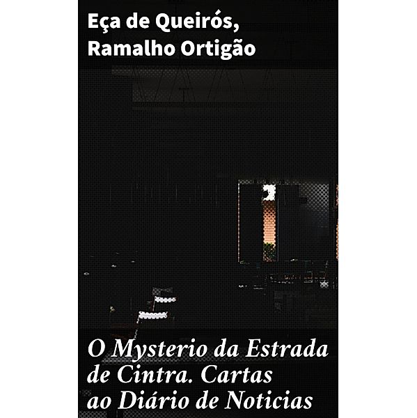 O Mysterio da Estrada de Cintra. Cartas ao Diário de Noticias, Eça de Queirós, Ramalho Ortigão