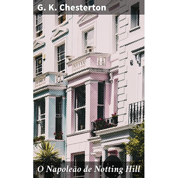O Napoleão de Notting Hill, G. K. Chesterton