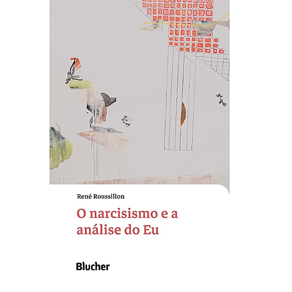 O narcisismo e a análise do Eu / Coleção Conferências de René Roussillon Bd.1, René Roussillon