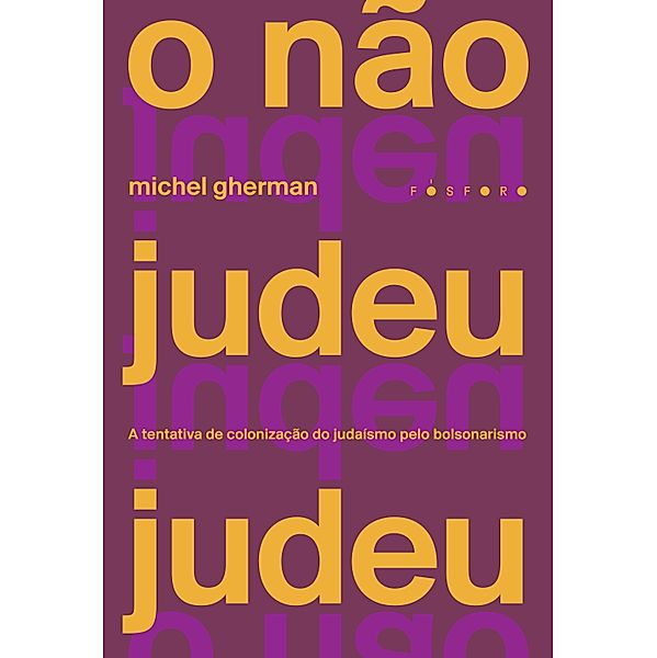 O não judeu judeu: a tentativa de colonização do judaísmo pelo bolsonarismo, Michel Gherman