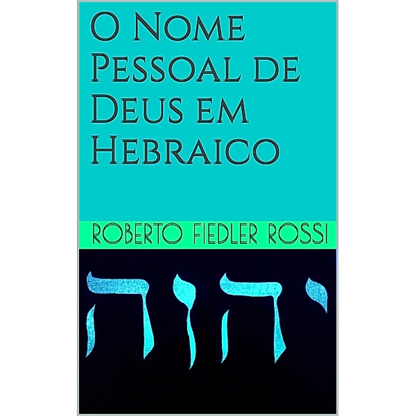 O Nome de Deus em Hebraico, Roberto Fiedler Rossi