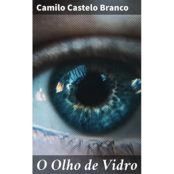 O Olho de Vidro, Camilo Castelo Branco