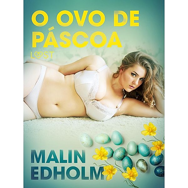 O ovo de Páscoa - Conto Erótico / LUST, Malin Edholm