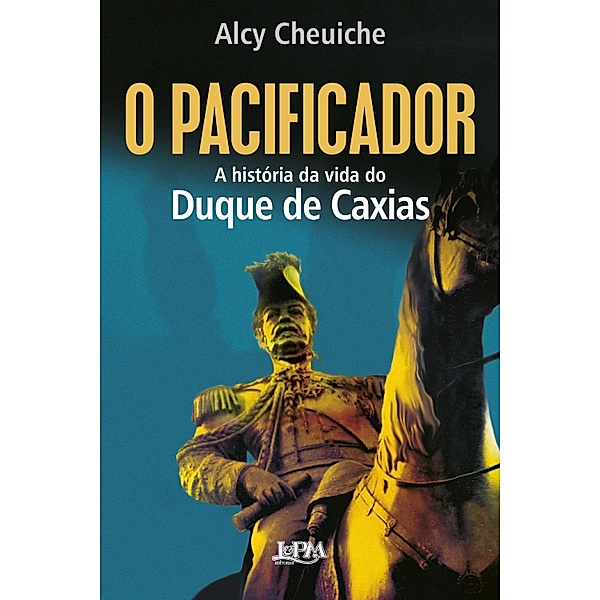 O pacificador: A história da vida do Duque de Caxias, Alcy Cheuiche