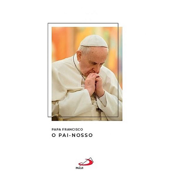 O Pai-nosso / Catequeses do Papa Francisco, Papa Francisco