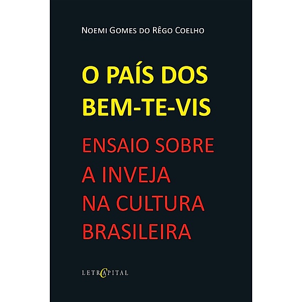 O PAÍS DOS BEM-TE-VIS: ENSAIO SOBRE A INVEJA NA CULTURA BRASILEIRA, Noemi Gomes do Rêgo Coelho