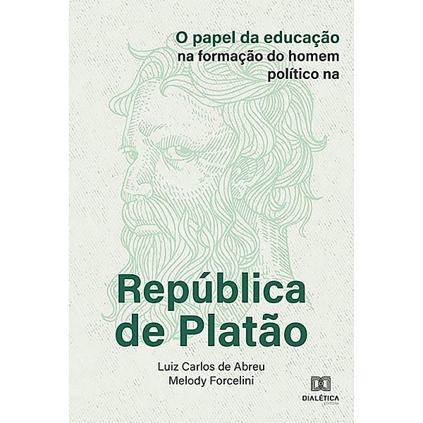 O papel da educação na formação do homem político na República de Platão, Luiz Carlos de Abreu, Melody Forcelini