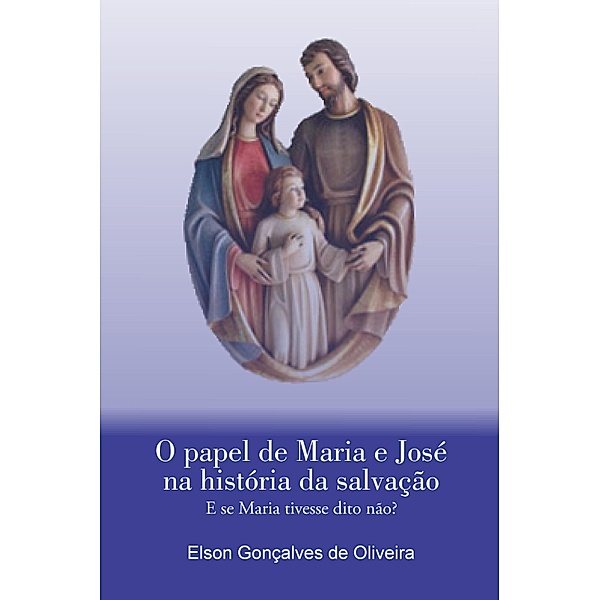 O papel de Maria e José na história da salvação, Elson Gonçalves de Oliveira