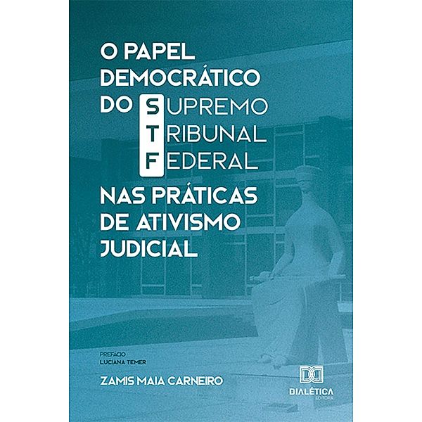 O Papel Democrático do Supremo Tribunal Federal nas Práticas de Ativismo Judicial, Zamis Maia Carneiro