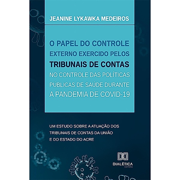 O papel do controle externo exercido pelos Tribunais de Contas no controle das políticas públicas de saúde durante a pandemia de Covid-19, Jeanine Lykawka Medeiros