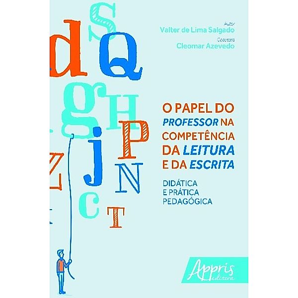 O papel do professor na competência da leitura e da escrita / Educação e Pedagogia, Valter Lima de Salgado