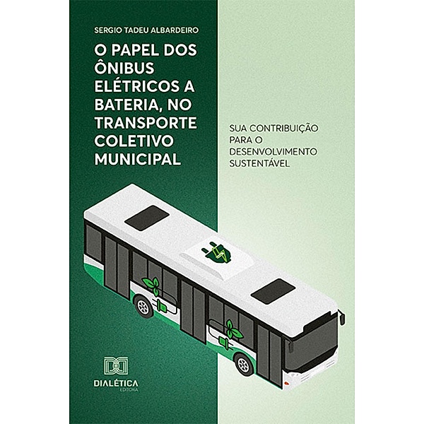 O papel dos ônibus elétricos a bateria, no transporte coletivo municipal, Sergio Tadeu Albardeiro