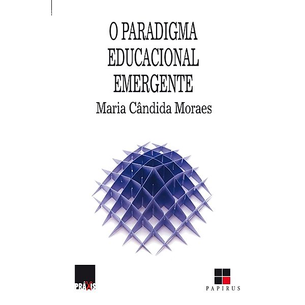 O Paradigma educacional emergente / Práxis, Maria Cândida Moraes