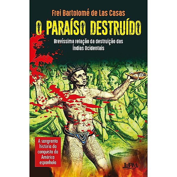 O paraíso destruído: brevíssima relação da destruição das Índias Ocidentais, Bartolomé de las Casas