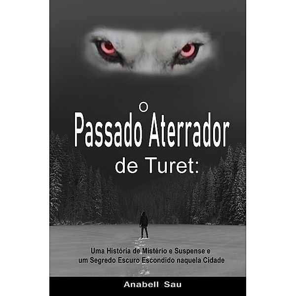 O Passado Aterrador de Turet: Uma História de Mistério e Suspense e um Segredo Escuro Escondido naquela Cidade, Anabell Sau