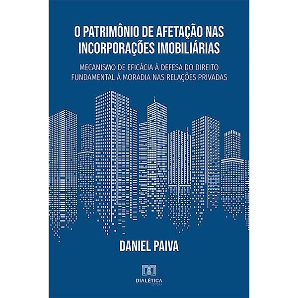 O Patrimônio de Afetação nas Incorporações Imobiliárias, Daniel Paiva