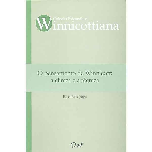 O pensamento de Winnicott: a clínica e a técnica, Rosa Reis Org.