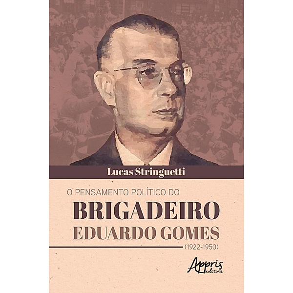 O Pensamento Político do Brigadeiro Eduardo Gomes (1922-1950), Lucas Mateus Vieira de Godoy Stringuetti