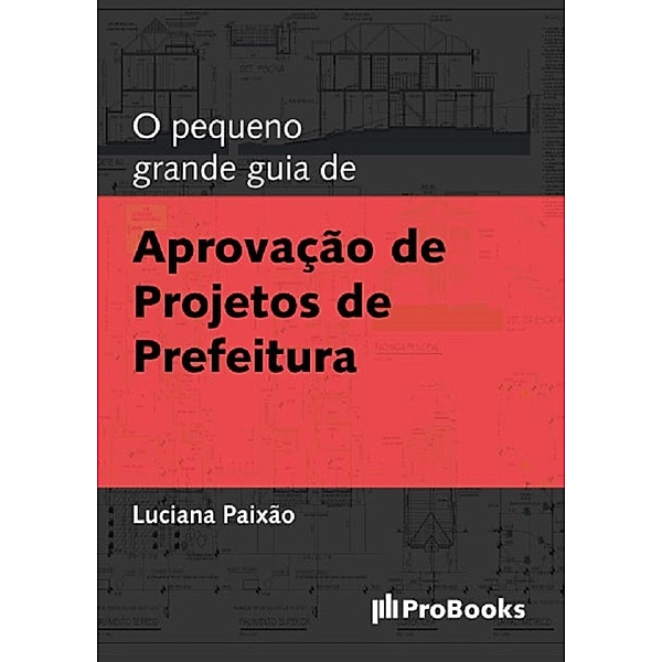 O Pequeno grande guia de Aprovação de Projetos de Prefeitura, Luciana Paixão