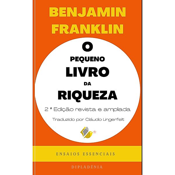 O Pequeno Livro da Riqueza - 2ª Edição / Ensaios Essenciais, Benjamin Franklin