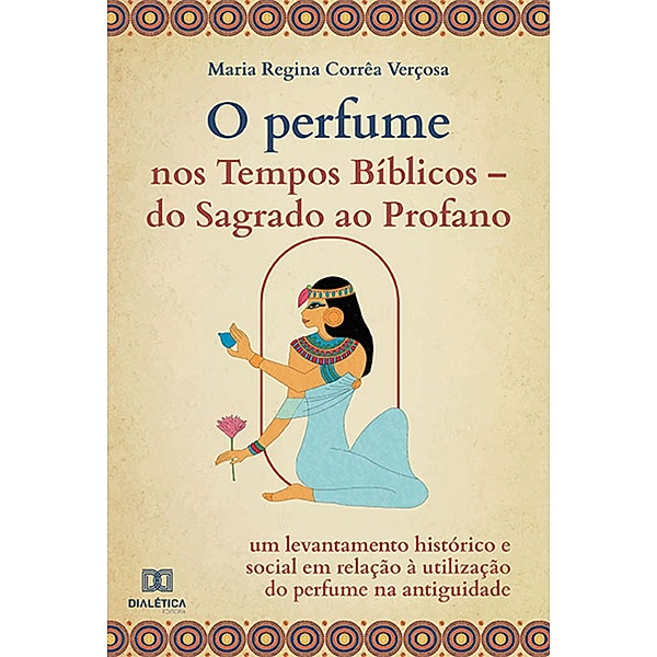 O Perfume nos Tempos Bíblicos -, Maria Regina Corrêa Verçosa