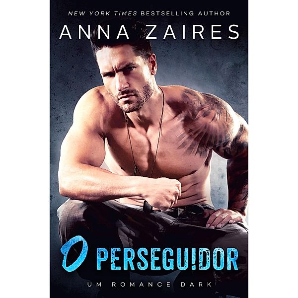 O perseguidor: Um Romance Dark / O perseguidor, Anna Zaires, Dima Zales