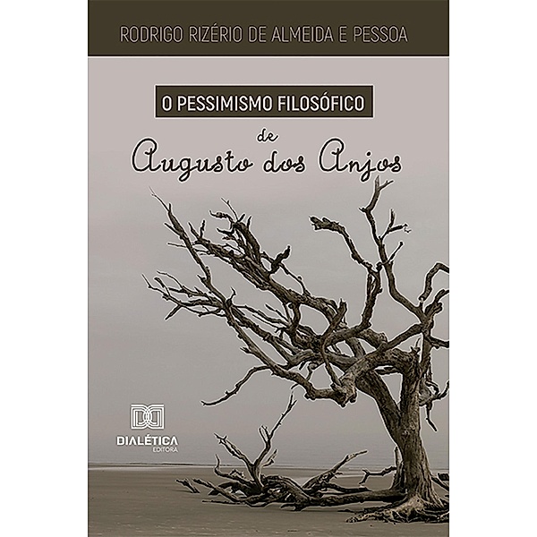 O Pessimismo Filosófico de Augusto dos Anjos, Rodrigo Rizério de Almeida e Pessoa