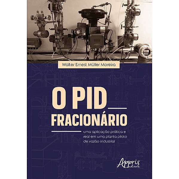 O PID Fracionário: Uma Aplicação Prática e Real em Uma Planta-Piloto de Vazão Industrial, Walter Ernest Müller Moreira